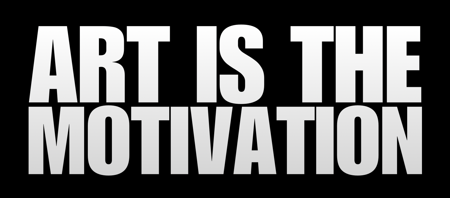 Black background with white text 'ART IS THE MOTIVATION'